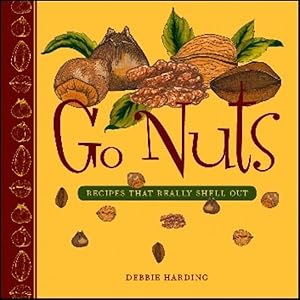 Immagine del venditore per Go Nuts : Recipes That Really Shell Out venduto da GreatBookPrices