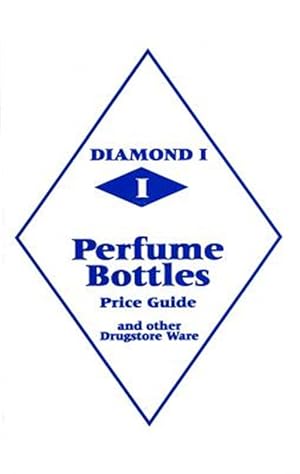 Seller image for Diamond 1 Perfume Bottles Price Guide : And Other Drugstore Ware for sale by GreatBookPrices