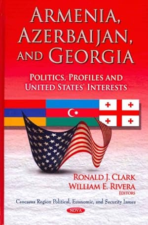 Imagen del vendedor de Armenia, Azerbaijan, and Georgia : Politics, Profiles and United States' Interests a la venta por GreatBookPrices