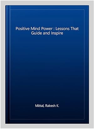 Seller image for Positive Mind Power : Lessons That Guide and Inspire for sale by GreatBookPrices