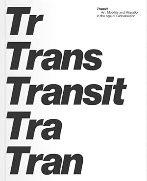 Bild des Verkufers fr Transit : Art, Mobility and Migration in the Age of Globalisation zum Verkauf von GreatBookPrices