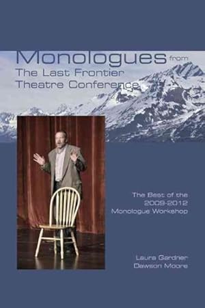 Imagen del vendedor de Monologues from the Last Frontier Theatre Conference : The Best of the 2009-2012 Monologue Workshop a la venta por GreatBookPrices