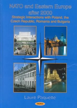 Image du vendeur pour NATO and Eastern Europe After 2000 : Strategic Interactions With Poland, the Czech Republic, Romania and Bulgaria mis en vente par GreatBookPrices