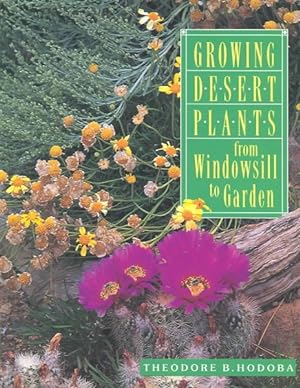 Imagen del vendedor de Growing Desert Plants : From Windowsill to Garden a la venta por GreatBookPrices