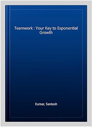 Seller image for Teamwork : Your Key to Exponential Growth for sale by GreatBookPrices