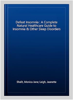 Seller image for Defeat Insomnia : A Complete Natural Healthcare Guide to Insomnia & Other Sleep Disorders for sale by GreatBookPrices