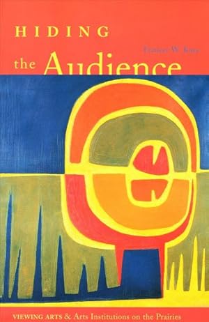 Immagine del venditore per Hiding the Audience : Viewing Arts & Arts Institutions on the Prairies venduto da GreatBookPrices
