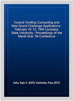 Immagine del venditore per Toward Teraflop Computing and New Grand Challenge Applications : February 10-12, 1994 Louisiana State University : Proceedings of the Mardi Gras '94 Conference venduto da GreatBookPrices