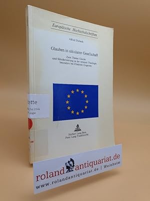 Bild des Verkufers fr Glauben in skularer Gesellschaft : zum Thema Glaube u. Skularisierung in d. neueren Theologie, besonders bei Friedrich Gogarten / Alfred Dubach / Europische Hochschulschriften / Reihe 23 / Theologie ; Bd. 17 zum Verkauf von Roland Antiquariat UG haftungsbeschrnkt