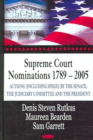 Imagen del vendedor de Supreme Court Nominations 1789-2005 : Actions Including Speed by the Senate, the Judiciary Committee, and the President a la venta por GreatBookPrices