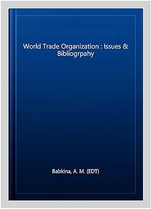 Image du vendeur pour World Trade Organization : Issues & Bibliogrpahy mis en vente par GreatBookPrices