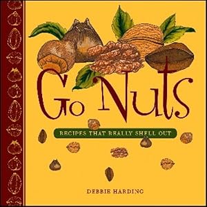 Bild des Verkufers fr Go Nuts : Recipes That Really Shell Out zum Verkauf von GreatBookPrices