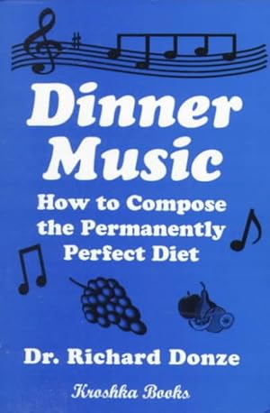 Seller image for Dinner Music : How to Compose the Permanently Perfect Diet for sale by GreatBookPrices