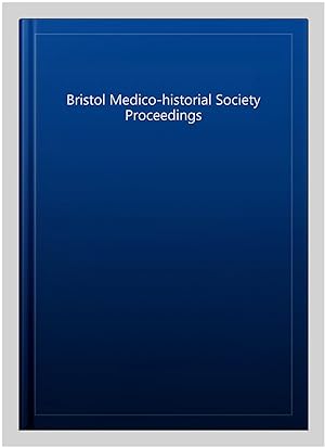 Seller image for Bristol Medico-historial Society Proceedings : Volume 7 -- 2012-2016 for sale by GreatBookPrices