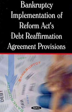 Bild des Verkufers fr Bankruptcy Implementation of Reform Act's Debt Reaffirmation Agreement Provisions : Gao Report zum Verkauf von GreatBookPrices