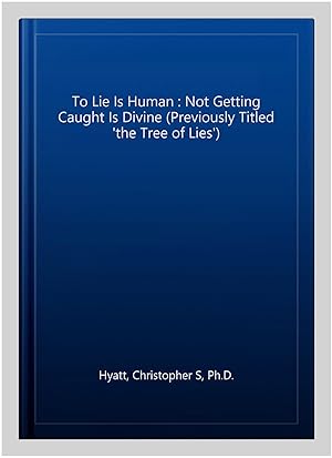 Image du vendeur pour To Lie Is Human : Not Getting Caught Is Divine (Previously Titled 'the Tree of Lies') mis en vente par GreatBookPrices