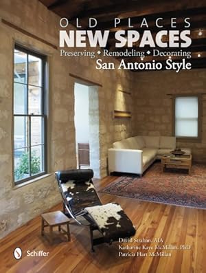 Immagine del venditore per Old Places, New Spaces : Preserving, Remodeling, Decorating San Antonio Style venduto da GreatBookPrices