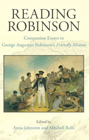 Seller image for Reading Robinson : Companion Essays to George Augustus Robinson's Friendly Mission for sale by GreatBookPrices