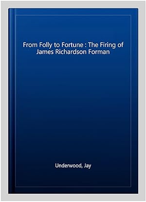 Image du vendeur pour From Folly to Fortune : The Firing of James Richardson Forman mis en vente par GreatBookPrices