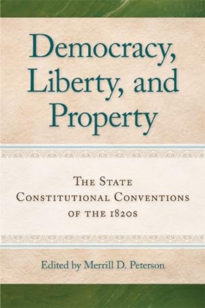 Immagine del venditore per Democracy, Liberty, and Property : The State Constitutional Conventions of the 1820s venduto da GreatBookPrices