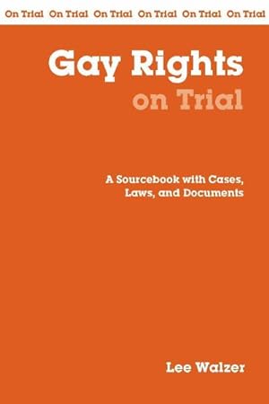 Image du vendeur pour Gay Rights On Trial : A Sourcebook With Cases, Laws, and Documents mis en vente par GreatBookPrices