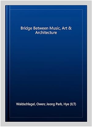 Seller image for Bridge Between Music, Art & Architecture for sale by GreatBookPrices