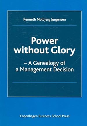 Imagen del vendedor de Power Without Glory : A Genealogy of a Management Decision a la venta por GreatBookPrices