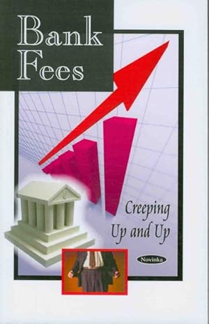 Seller image for Bank Fees : Creeping Up and Up for sale by GreatBookPrices