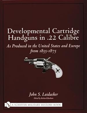 Image du vendeur pour Develmental Cartridge Handguns in .22 Calibre: As Produced in the United States and Eure from 1855-1875 mis en vente par GreatBookPrices