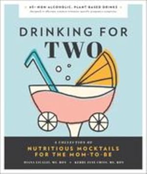 Seller image for Drinking for Two: Nutritious Mocktails For The Mom-To-Be by Criss, Kerry, Licalzi RDN MS, Diana [Hardcover ] for sale by booksXpress