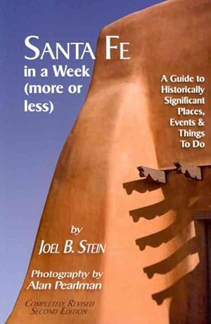 Seller image for Santa Fe in a Week More or Less : Historic Sites, Restaurants, Lodging, Shopping, Countryside Tours: a Guidebook Designed for the Short Stay With Recommendations Selected for Their Variety and Histoical Significance for sale by GreatBookPrices