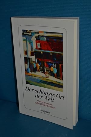 Seller image for Der schnste Ort der Welt : von Menschen in Buchhandlungen ausgewhlt von Martha Schoknecht / Diogenes-Taschenbuch , 24426 for sale by Antiquarische Fundgrube e.U.