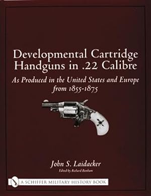 Seller image for Develmental Cartridge Handguns in .22 Calibre: As Produced in the United States and Eure from 1855-1875 for sale by GreatBookPrices