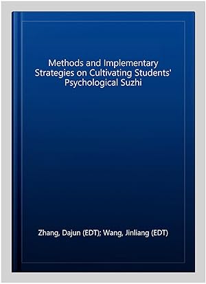 Imagen del vendedor de Methods and Implementary Strategies on Cultivating Students' Psychological Suzhi a la venta por GreatBookPrices