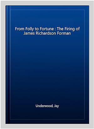 Image du vendeur pour From Folly to Fortune : The Firing of James Richardson Forman mis en vente par GreatBookPrices