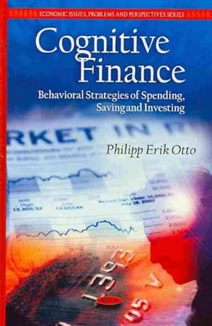 Imagen del vendedor de Cognitive Finance : Behavioral Strategies of Spending, Saving and Investing a la venta por GreatBookPrices