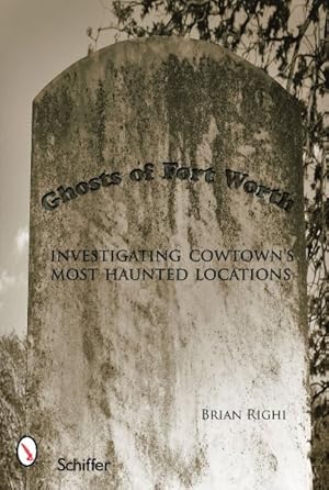 Bild des Verkufers fr Ghosts of Fort Worth : Investigating Cowtown's Most Haunted Locations zum Verkauf von GreatBookPrices