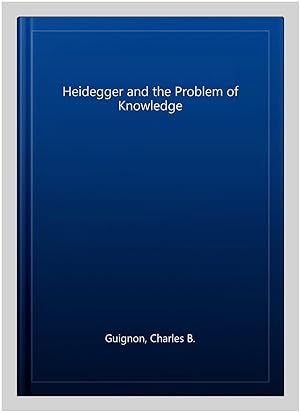 Image du vendeur pour Heidegger and the Problem of Knowledge mis en vente par GreatBookPrices