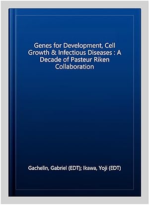 Bild des Verkufers fr Genes for Development, Cell Growth & Infectious Diseases : A Decade of Pasteur Riken Collaboration zum Verkauf von GreatBookPrices