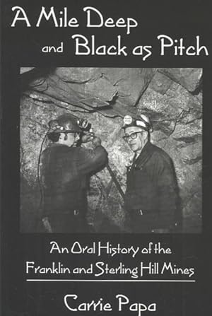 Seller image for Mile Deep and Black As Pitch : An Oral History of the Franklin and Sterling Hill Mines for sale by GreatBookPrices