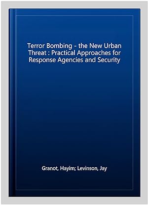 Bild des Verkufers fr Terror Bombing - the New Urban Threat : Practical Approaches for Response Agencies and Security zum Verkauf von GreatBookPrices