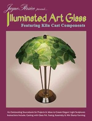 Bild des Verkufers fr Jayne Persico Presents.Illuminated Art Glass : Featuring Kiln Cast Components zum Verkauf von GreatBookPrices