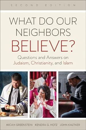 Seller image for What Do Our Neighbors Believe? : Questions and Answers on Judaism, Christianity, and Islam for sale by GreatBookPrices