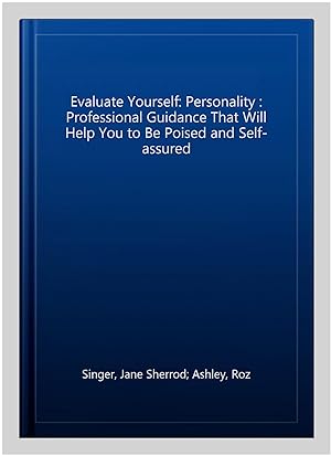 Immagine del venditore per Evaluate Yourself: Personality : Professional Guidance That Will Help You to Be Poised and Self-assured venduto da GreatBookPrices