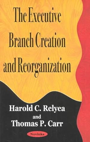 Seller image for Executive Branch Creation and Reorganization for sale by GreatBookPrices