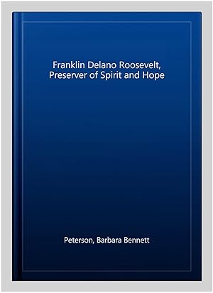 Bild des Verkufers fr Franklin Delano Roosevelt, Preserver of Spirit and Hope zum Verkauf von GreatBookPrices