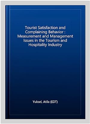 Seller image for Tourist Satisfaction and Complaining Behavior : Measurement and Management Issues in the Tourism and Hospitality Industry for sale by GreatBookPrices