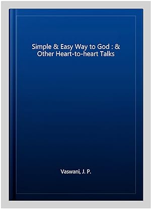 Image du vendeur pour Simple & Easy Way to God : & Other Heart-to-heart Talks mis en vente par GreatBookPrices