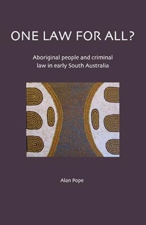 Seller image for One Law for All? : Aboriginal People and Criminal Law in Early South Australia for sale by GreatBookPrices