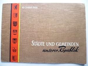 10 Jahre DDR. Städte und Gemeinden unserer Republik. Herausgegeben von der Gemeinsamen Kommission...